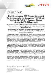 Elbit Systems and ATR Sign an Agreement for the Integration of ClearVision™ EFVS with the New SKYLENS™ Wearable Display Onboard ATR -600s Aircraft The combined systems will display high-resolution information, images