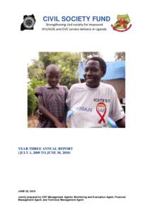 CIVIL SOCIETY FUND Strengthening civil society for improved HIV/AIDS and OVC service delivery in Uganda YEAR THREE ANNUAL REPORT (JULY 1, 2009 TO JUNE 30, 2010)