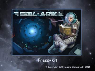 Press-Kit © Copyright Bathyscaphe Games LLC, 2015 1. General info • Genre: «Sol-Ark» - is an indie project focusing on 2D space