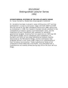 JOI/USSAC Distinguished Lecturer Series 1992 HYDROTHERMAL SYSTEMS OF THE MID-ATLANTIC RIDGE Dr. Susan Humphris, Woods Hole Oceanographic Institution Dr. Humphris has been involved in ocean drilling since 1977 and has