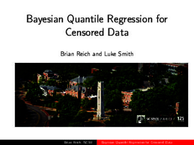 Bayesian Quantile Regression for Censored Data Brian Reich and Luke Smith Brian Reich, NCSU