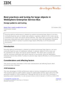 Best practices and tuning for large objects in WebSphere Enterprise Service Bus Design patterns and tuning Martin Ross ([removed]) Performance Analyst IBM