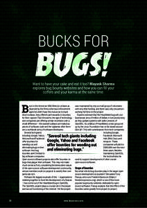 FEATURE BUCKS FOR BUGS!  BUCKS FOR Want to have your cake and eat it too? Mayank Sharma explores bug bounty websites and how you can fill your coffers and your karma at the same time.