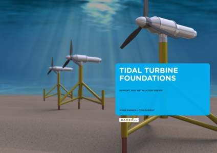 TIDAL TURBINE FOUNDATIONS   SUPPORT AND INSTALLATION DESIGN  WWW.RAMBOLL.COM/ENERGY