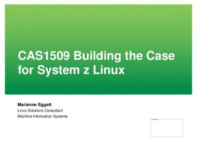 CAS1509 Building the Case for System z Linux Marianne Eggett Linux Solutions Consultant Mainline Information Systems