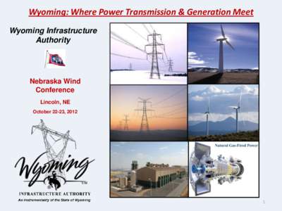 Wyoming: Where Power Transmission & Generation Meet Wyoming Infrastructure Authority Nebraska Wind Conference