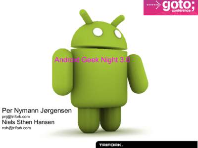 Android Geek Night 3.0  Per Nymann Jørgensen [removed]  Niels Sthen Hansen