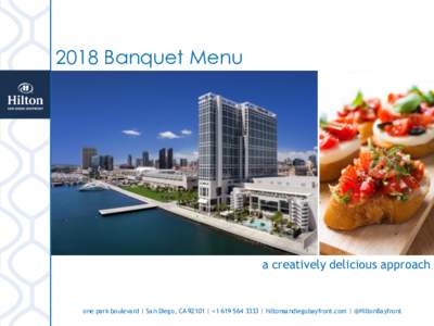 2018 Banquet Menu  a creatively delicious approach one park boulevard | San Diego, CA 92101 | + | hiltonsandiegobayfront.com | @HiltonBayfront