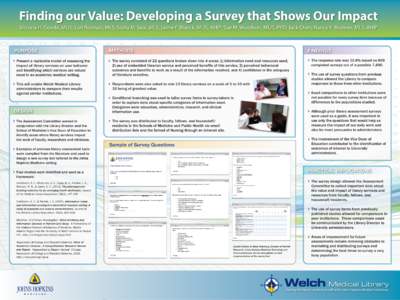 Finding our Value: Developing a Survey that Shows Our Impact Victoria H. Goode, MLIS; Lori Rosman, MLS; Stella M. Seal, MLS; Jaime F. Blanck, MLIS, AHIP; Sue M. Woodson, MLIS, PhD; Jack Chen; Nancy K. Roderer, MLS, AHIP 