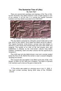 The Sumerian Tree of Life[i] By Sam Kerr There are several later paintings and drawings of the Tree of Life, but this Sumerian Clay tablet (however crude it might appear) is one of the earliest, if not the first. It is a
