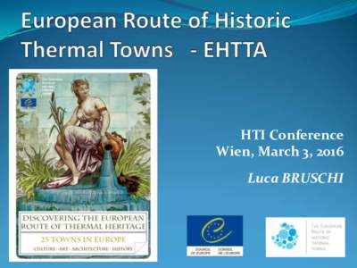 HTI Conference Wien, March 3, 2016 Luca BRUSCHI European Thermal Route of the Council of Europe