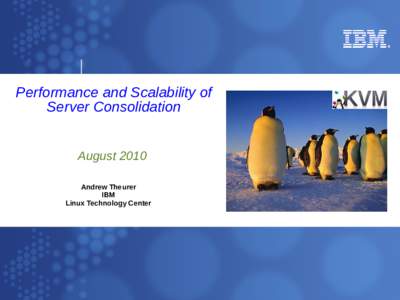 Performance and Scalability of Server Consolidation August 2010 Andrew Theurer IBM Linux Technology Center