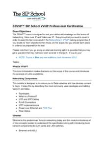 SSVVP™ SIP School VVoIP Professional Certification Exam Objectives The SSVVP™ exam is designed to test your skills and knowledge on the basics of Networking, Voice over IP and Video over IP. Everything that you need 
