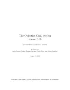 The Objective Caml system release 3.06 Documentation and user’s manual Xavier Leroy (with Damien Doligez, Jacques Garrigue, Didier R´emy and J´erˆome Vouillon)
