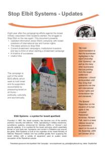 Stop Elbit Systems ­ Updates Eight year after the campaigning efforts against the Israeli military corporation Elbit Systems started, the struggle to Stop Elbit on the rise again. This document presents: • Updated inf