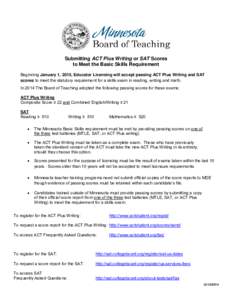 Submitting ACT Plus Writing or SAT Scores to Meet the Basic Skills Requirement Beginning January 1, 2015, Educator Licensing will accept passing ACT Plus Writing and SAT scores to meet the statutory requirement for a ski
