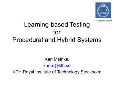 Learning-based Testing for Procedural and Hybrid Systems   	
   Karl Meinke,