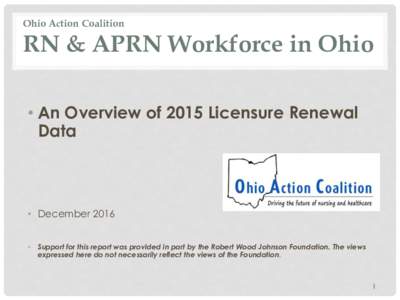 Ohio Action Coalition  RN & APRN Workforce in Ohio • An Overview of 2015 Licensure Renewal Data