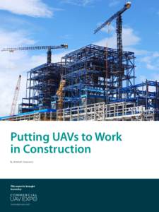 Putting UAVs to Work in Construction By Jeremiah Karpowicz Thiswww.expouav.com report is brought