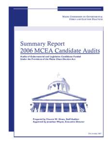 MAINE COMMISSION ON GOVERNMENTAL ETHICS AND ELECTION PRACTICES Summary Report 2006 MCEA Candidate Audits Audits of Gubernatorial and Legislative Candidates Funded