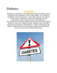 Diabetes  Definition Diabetes is a condition of elevated blood sugar that affects about 6 percent of the population in the United States. It is caused by