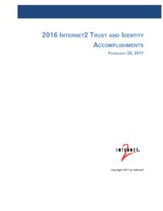 2016 INTERNET2 TRUST AND IDENTITY ACCOMPLISHMENTS FEBRUARY 28, 2017 Copyright 2017 by Internet2