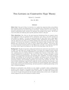 Two Lectures on Constructive Type Theory Robert L. Constable July 20, 2015 Abstract Main Goal: One goal of these two lectures is to explain how important ideas and problems