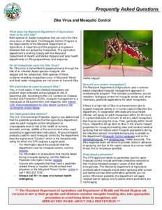 Zika Virus and Mosquito Control What does the Maryland Department of Agriculture have to do with Zika? Both species of Aedes mosquitoes that can carry the Zika virus occur in Maryland. The Mosquito Control Program is the