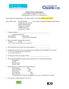 Property Owner Questionnaire (Area bound by Central Ave., Long Ave. ., Homestead Dr. and 139th St. in Crestwood, IL) Please return this questionnaire to Mr. Bill Graffeo no later than Friday April 10, 2015. Drop off/Via 