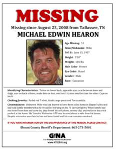 Missing since August 23, 2008 from Tallassee, TN  MICHAEL EDWIN HEARON Age Missing: 51 Alias/Nickname: Mike D.O.B.: June 15, 1957