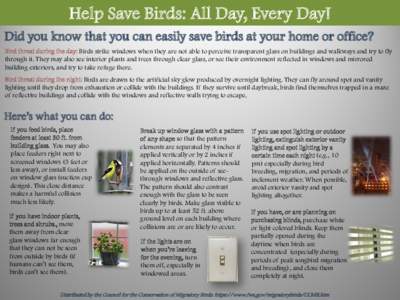 Help Save Birds: All Day, Every Day! Did you know that you can easily save birds at your home or office? Bird threat during the day: Birds strike windows when they are not able to perceive transparent glass on buildings 