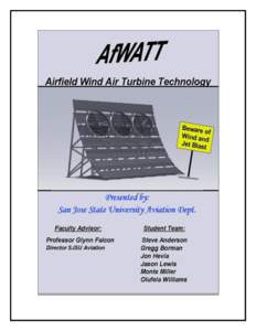 Executive Summary AfWATT (Airfield Wind Air Turbine Technology) generates electricity from prevailing wind and the jet blast created by aircraft operations. It is designed to be installed in existing blast fences, is co