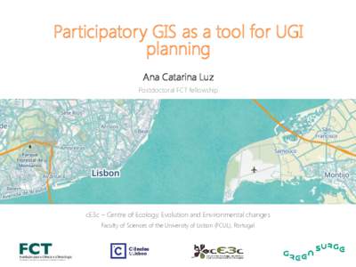 Participatory GIS as a tool for UGI planning Ana Catarina Luz Postdoctoral FCT fellowship  cE3c – Centre of Ecology, Evolution and Environmental changes