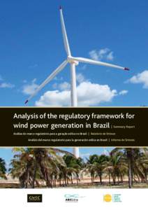 Analysis of the regulatory framework for wind power generation in Brazil | Summary Report Análise do marco regulatório para a geração eólica no Brasil | Relatório de Síntese Analisis del marco regulatorio para la 