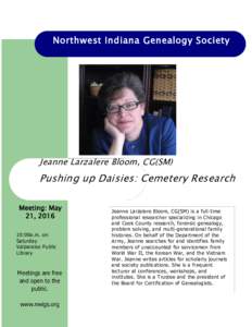 Northwest Indiana Genealogy Society  Jeanne Larzalere Bloom, CG(SM) Pushing up Daisies: Cemetery Research Meeting: May