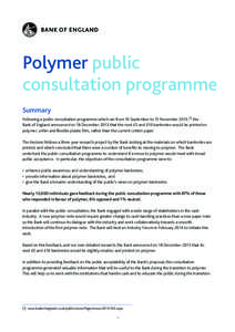 Polymer public consultation programme Summary Following a public consultation programme which ran from 10 September to 15 November 2013,(1) the Bank of England announced on 18 December 2013 that the next £5 and £10 ban