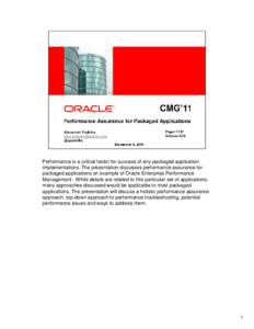 Performance is a critical factor for success of any packaged application implementations. The presentation discusses performance assurance for packaged applications on example of Oracle Enterprise Performance Management.