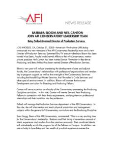 NEWS RELEASE BARBARA BLOOM AND NEIL CANTON JOIN AFI CONSERVATORY LEADERSHIP TEAM Betsy Pollock Named Director of Production Services LOS ANGELES, CA, October 21, 2003—American Film Institute (AFI) today announced two n