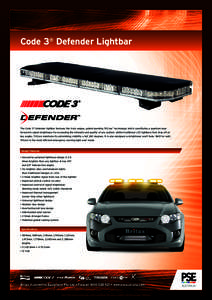 Code 3® Defender Lightbar  The Code 3® Defender lightbar features the truly unique, patent-pending TriCore™ technology which constitutes a quantum leap forward in signal brightness—far exceeding the intensity and q