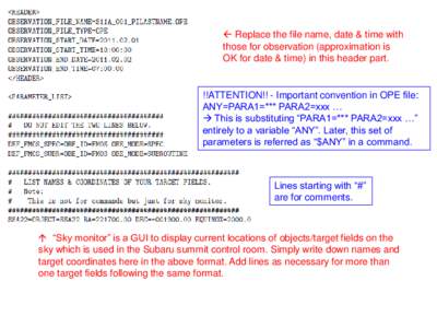  Replace the file name, date & time with those for observation (approximation is OK for date & time) in this header part. !!ATTENTION!! - Important convention in OPE file: ANY=PARA1=*** PARA2=xxx …