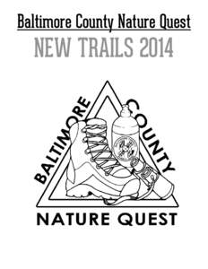 Baltimore County Nature Quest  NEW TRAILS 2014 Nature Quest Park Locations