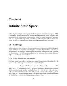 Chapter 6  Infinite State Space In this chapter we begin working with stochastic systems on infinite state space. While a completely rigorous treatment of this area requires measure theory (chapter 7 and onward), we can 