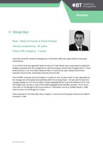 Biography   Vimal Gor Role: Head of Income & Fixed Interest Industry experience: 20 years Years with company: 4 years