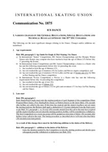INTERNATIONAL SKATING UNION Communication NoICE DANCE I. VARIOUS CHANGES IN THE GENERAL REGULATIONS, SPECIAL REGULATIONS AND TECHNICAL RULES ACCEPTED BY THE 55TH ISU CONGRESS The following are the most significant