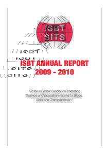ISBT ANNUAL REPORT “To be a Global Leader in Promoting Science and Education related to Blood, Cells and Transplantation”