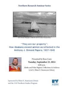 Northern Research Seminar Series  John E. Thwaites. Photographs, ca[removed]ASL-PCA-18, Elmer E. Rasmuson Library “They are our property”: How Alaskans viewed salmon as reflected in the