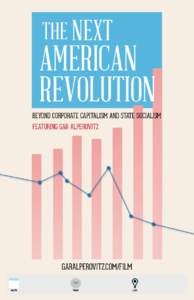 THE NEXT  AMERICAN REVOLUTION BEYOND CORPORATE CAPITALISM AND STATE SOCIALISM FEATURING GAR ALPEROVITZ