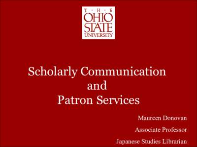 Scholarly Communication and Patron Services Maureen Donovan  Associate Professor