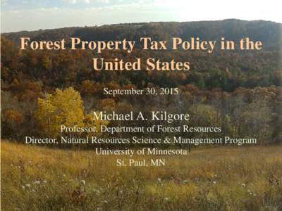 Forest Property Tax Policy in the United States September 30, 2015 Michael A. Kilgore Professor, Department of Forest Resources