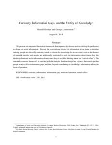 Curiosity, Information Gaps, and the Utility of Knowledge Russell Golman and George Loewenstein ∗† August 4, 2014 Abstract We propose an integrated theoretical framework that captures the diverse motives driving the 
